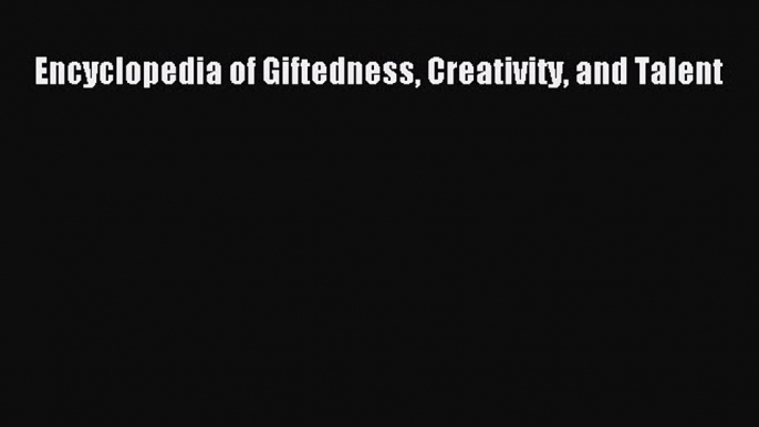 Ebook Encyclopedia of Giftedness Creativity and Talent Read Full Ebook