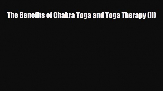 [PDF] The Benefits of Chakra Yoga and Yoga Therapy (II) Download Online