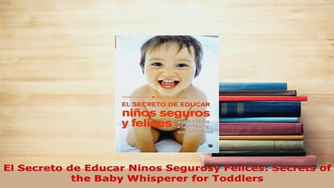 PDF  El Secreto de Educar Ninos Segurosy Felices Secrets of the Baby Whisperer for Toddlers Download Full Ebook