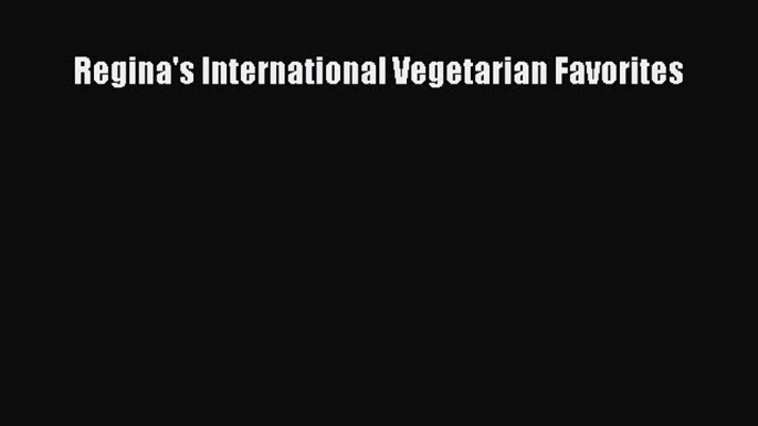 Download Regina's International Vegetarian Favorites PDF Online