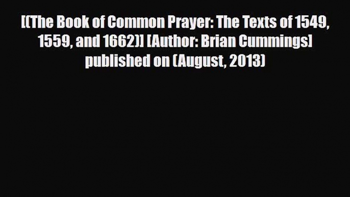 [PDF] [(The Book of Common Prayer: The Texts of 1549 1559 and 1662)] [Author: Brian Cummings]