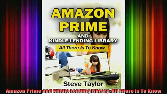 READ book  Amazon Prime and Kindle Lending Library All There Is To Know Full Free