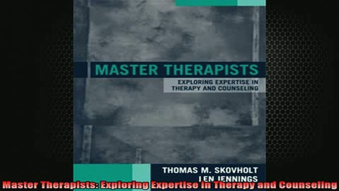 Free Full PDF Downlaod  Master Therapists Exploring Expertise in Therapy and Counseling Full EBook