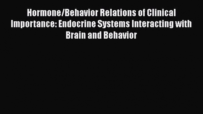 [Read book] Hormone/Behavior Relations of Clinical Importance: Endocrine Systems Interacting