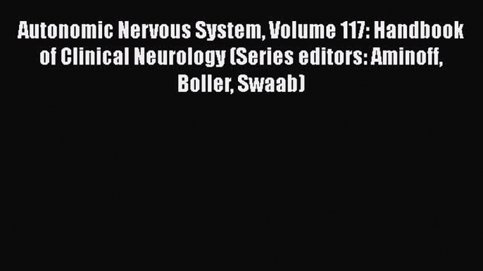 [Read book] Autonomic Nervous System Volume 117: Handbook of Clinical Neurology (Series editors: