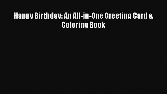 Download Happy Birthday: An All-in-One Greeting Card & Coloring Book  EBook