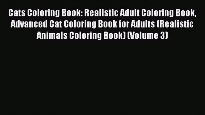 Download Cats Coloring Book: Realistic Adult Coloring Book Advanced Cat Coloring Book for Adults