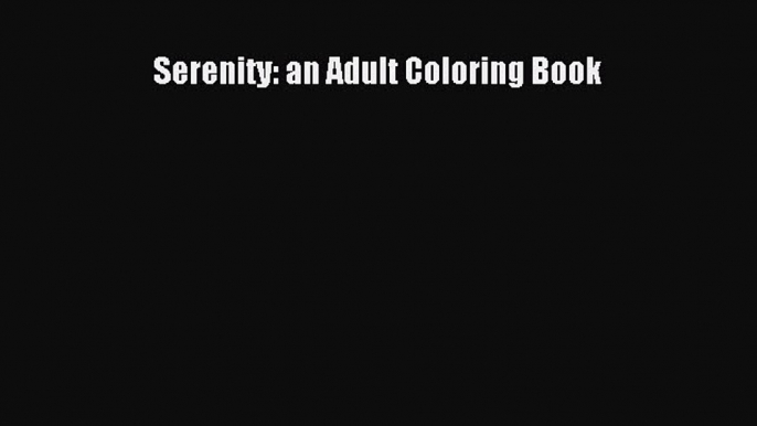 Download Serenity: an Adult Coloring Book  Read Online