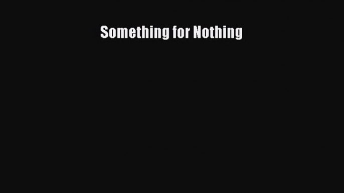 [Read Book] Something for Nothing  EBook