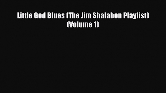 [Read Book] Little God Blues (The Jim Shalabon Playlist) (Volume 1)  EBook