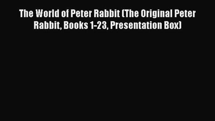 [Read book] The World of Peter Rabbit (The Original Peter Rabbit Books 1-23 Presentation Box)