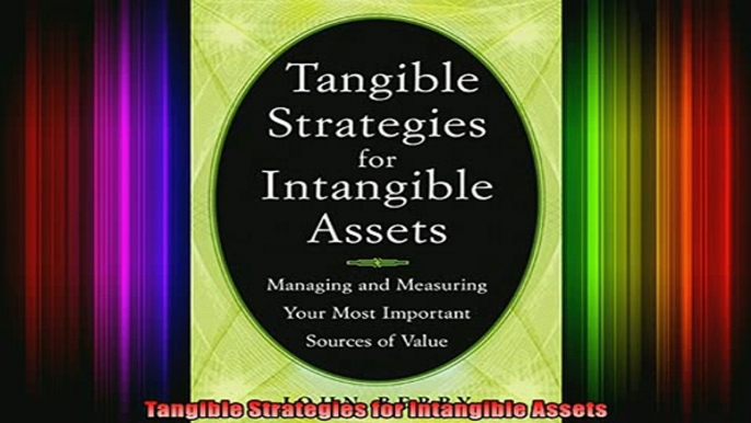 READ book  Tangible Strategies for Intangible Assets Full Free