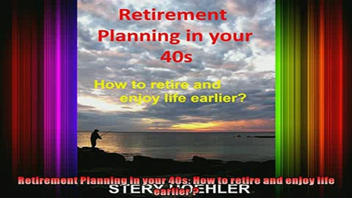 READ book  Retirement Planning in your 40s How to retire and enjoy life earlier  Full Free