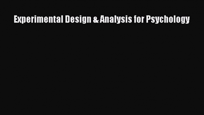 Ebook Experimental Design & Analysis for Psychology Read Full Ebook