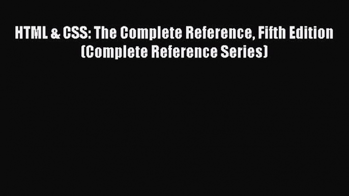 Read HTML & CSS: The Complete Reference Fifth Edition (Complete Reference Series) Ebook Free