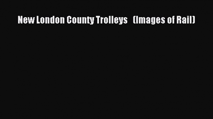 [Read Book] New London County Trolleys   (Images of Rail)  EBook