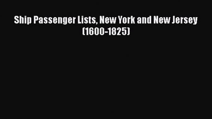 [Read Book] Ship Passenger Lists New York and New Jersey (1600-1825)  EBook