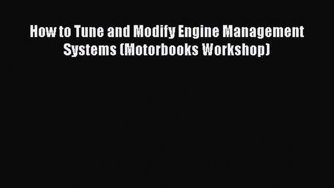 [Read Book] How to Tune and Modify Engine Management Systems (Motorbooks Workshop)  EBook