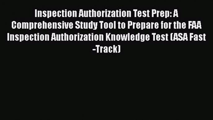 [Read Book] Inspection Authorization Test Prep: A Comprehensive Study Tool to Prepare for the