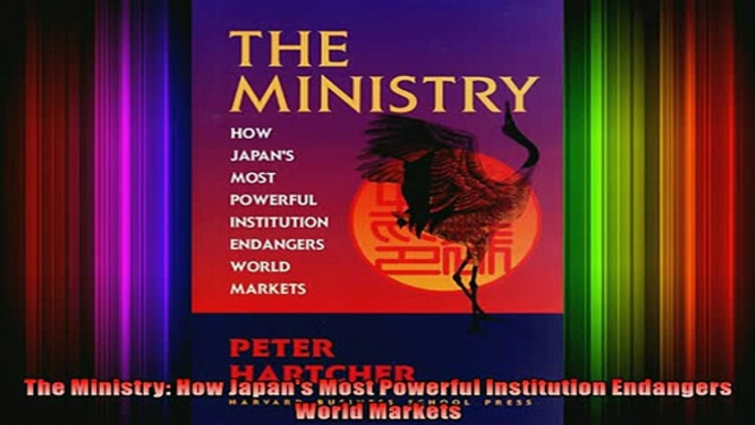 READ book  The Ministry How Japans Most Powerful Institution Endangers World Markets Full EBook