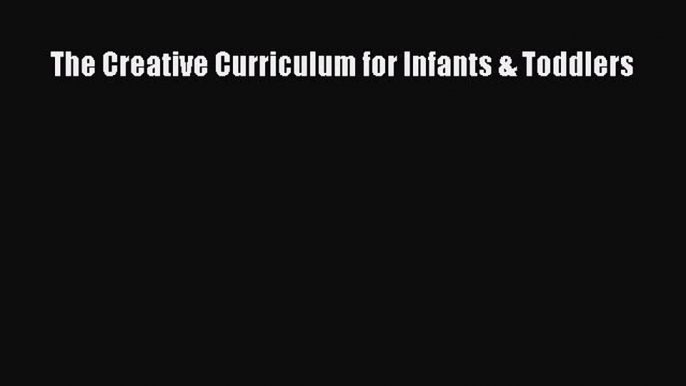 PDF The Creative Curriculum for Infants & Toddlers  Read Online