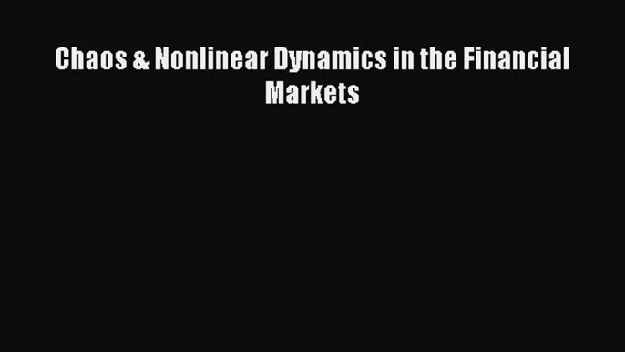 Download Chaos & Nonlinear Dynamics in the Financial Markets PDF Online