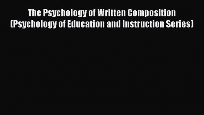 [Read book] The Psychology of Written Composition (Psychology of Education and Instruction