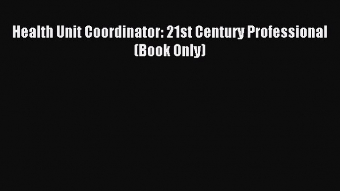 Download Health Unit Coordinator: 21st Century Professional (Book Only) Ebook Free