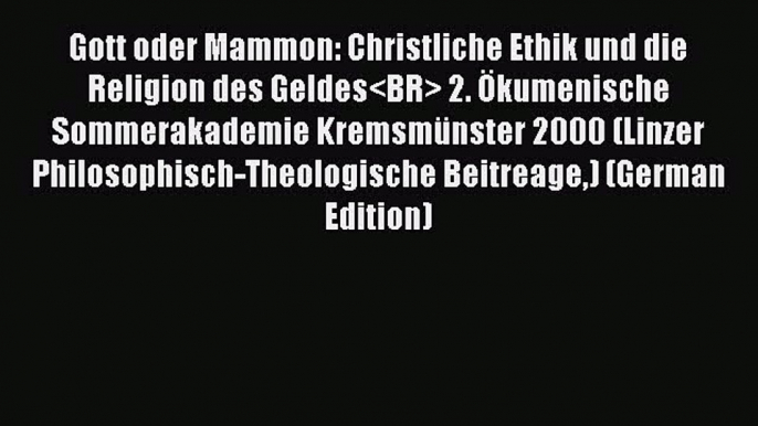 Ebook Gott oder Mammon: Christliche Ethik und die Religion des Geldes 2. Ökumenische Sommerakademie