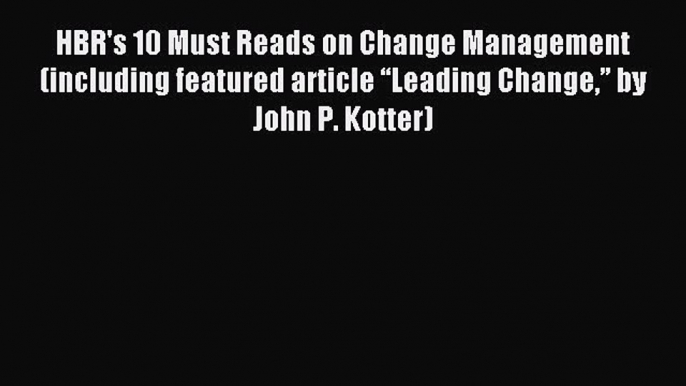 Download HBR's 10 Must Reads on Change Management (including featured article “Leading Change”