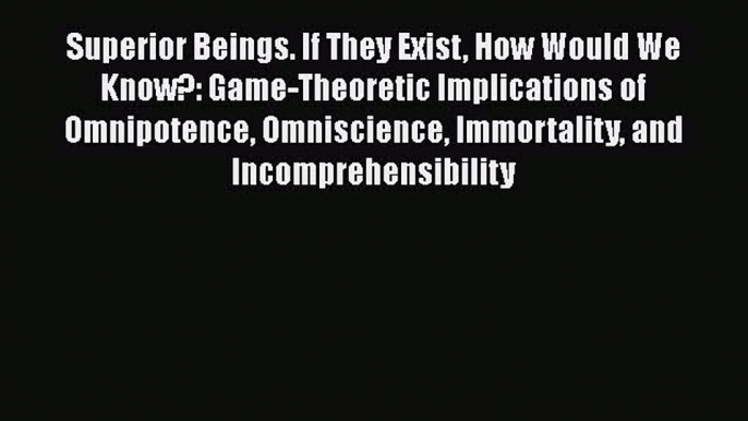 [Read Book] Superior Beings. If They Exist How Would We Know?: Game-Theoretic Implications