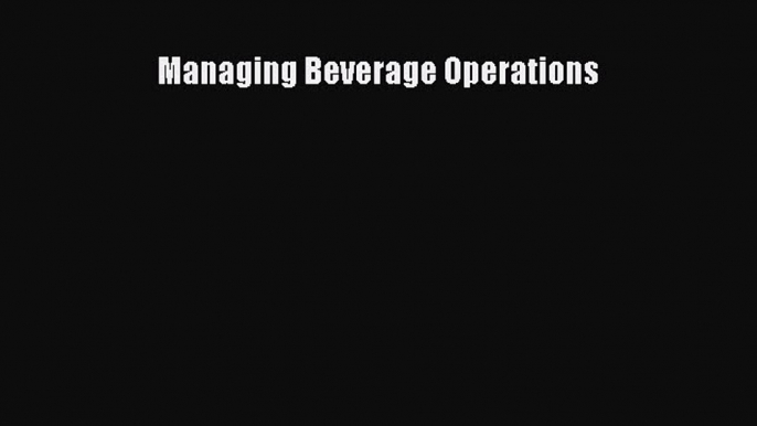 Download Managing Beverage Operations Ebook Free