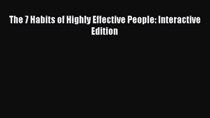 Download The 7 Habits of Highly Effective People: Interactive Edition Ebook Online