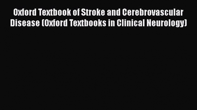 [Read book] Oxford Textbook of Stroke and Cerebrovascular Disease (Oxford Textbooks in Clinical