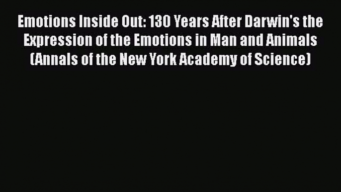 [Read book] Emotions Inside Out: 130 Years After Darwin's the Expression of the Emotions in