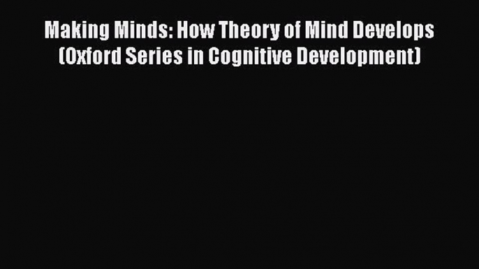 [Read book] Making Minds: How Theory of Mind Develops (Oxford Series in Cognitive Development)