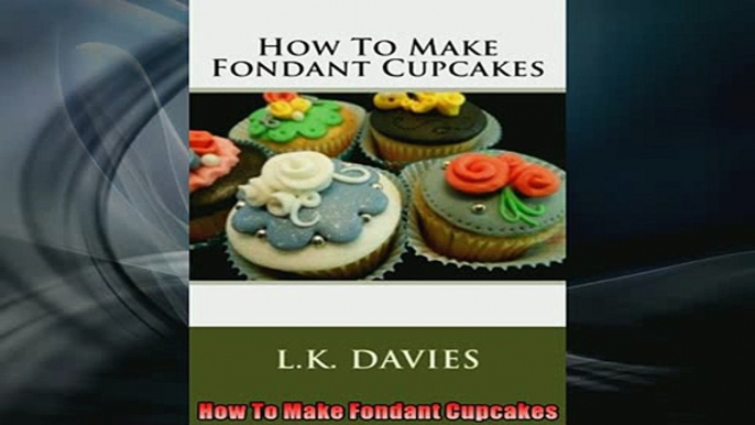 FREE PDF  How To Make Fondant Cupcakes READ ONLINE