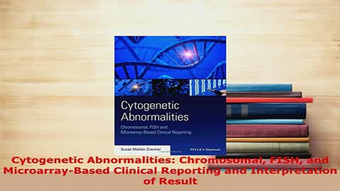 Download  Cytogenetic Abnormalities Chromosomal FISH and MicroarrayBased Clinical Reporting and PDF Full Ebook