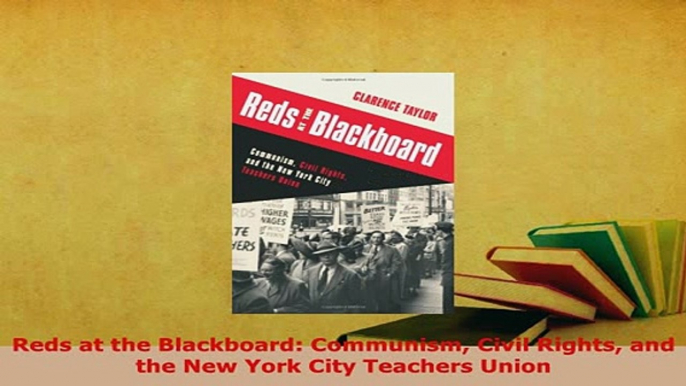 PDF  Reds at the Blackboard Communism Civil Rights and the New York City Teachers Union Download Online