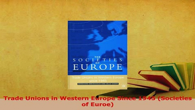 Download  Trade Unions in Western Europe Since 1945 Societies of Euroe PDF Full Ebook