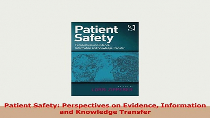 Download  Patient Safety Perspectives on Evidence Information and Knowledge Transfer Read Full Ebook