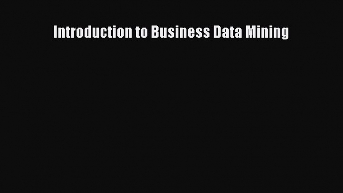 Download Introduction to Business Data Mining PDF Online