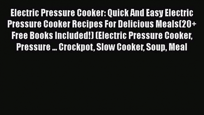 PDF Electric Pressure Cooker: Quick And Easy Electric Pressure Cooker Recipes For Delicious