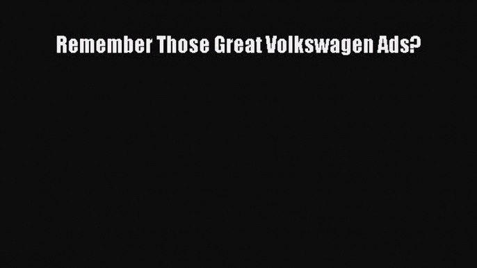 Download Remember Those Great Volkswagen Ads? PDF Free