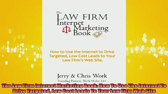 READ book  The Law Firm Internet Marketing Book How To Use The Internet To Drive Targeted Low Cost  FREE BOOOK ONLINE