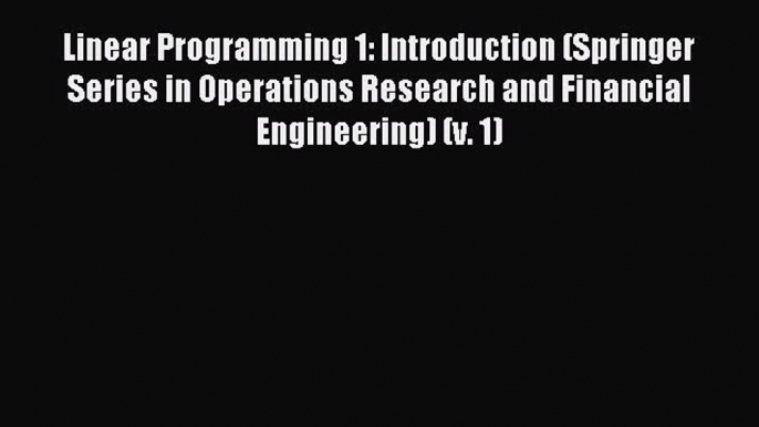 Read Linear Programming 1: Introduction (Springer Series in Operations Research and Financial