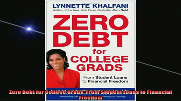 FREE DOWNLOAD  Zero Debt for College Grads From Student Loans to Financial Freedom  FREE BOOOK ONLINE