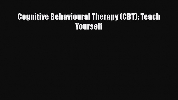 Download Cognitive Behavioural Therapy (CBT): Teach Yourself Ebook Free