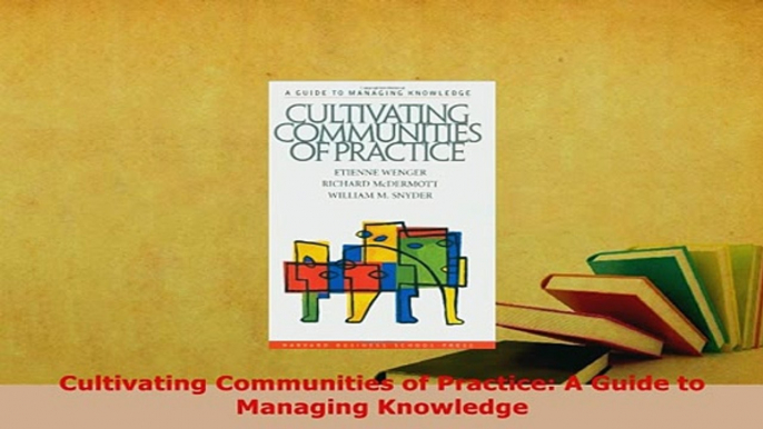 PDF  Cultivating Communities of Practice A Guide to Managing Knowledge  Read Online