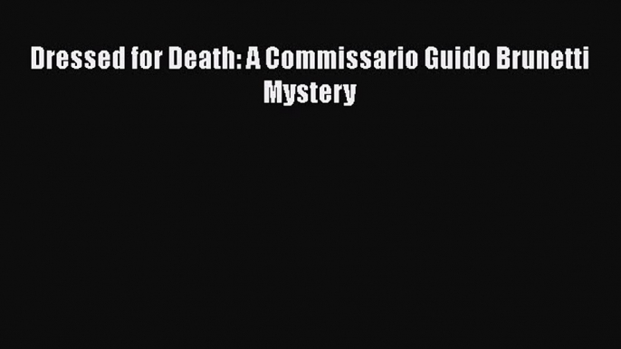 [Read Book] Dressed for Death: A Commissario Guido Brunetti Mystery  EBook